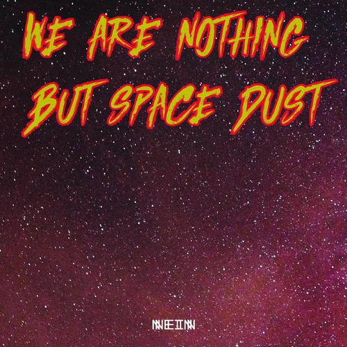 Celestino - We Are Nothing But Space Dust [NEIN2216]